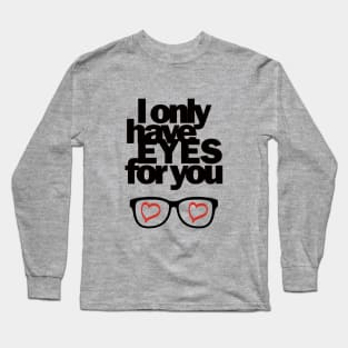 I only have EYES for you Long Sleeve T-Shirt